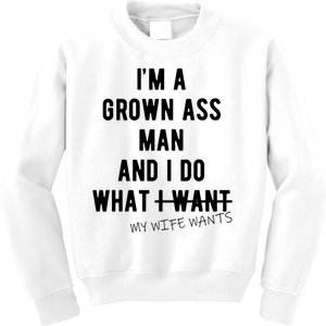 Im A Grown Ass Man What I Do What My Wife Wants Funny Kids Sweatshirt