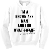 Im A Grown Ass Man What I Do What My Wife Wants Funny Kids Sweatshirt