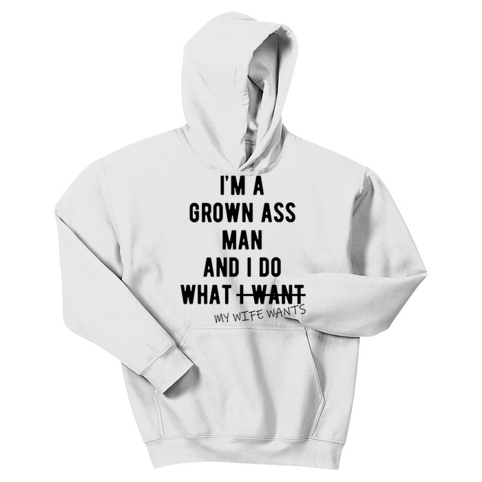 Im A Grown Ass Man What I Do What My Wife Wants Funny Kids Hoodie