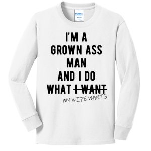 Im A Grown Ass Man What I Do What My Wife Wants Funny Kids Long Sleeve Shirt