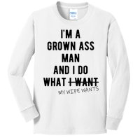 Im A Grown Ass Man What I Do What My Wife Wants Funny Kids Long Sleeve Shirt