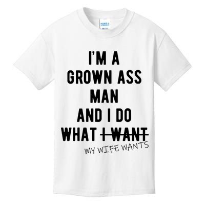 Im A Grown Ass Man What I Do What My Wife Wants Funny Kids T-Shirt
