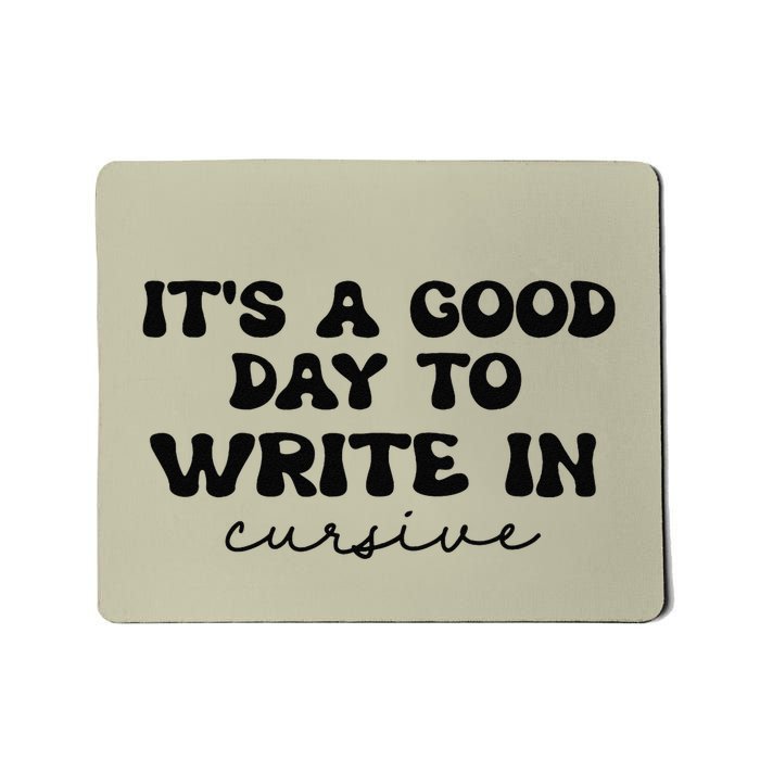 ItS A Good Day To Write In Cursive Mousepad