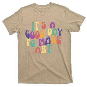 It's A Good Day To Make Some Art Artists Arts Teacher T-Shirt