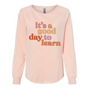 It's A Good Day To Learn Womens California Wash Sweatshirt