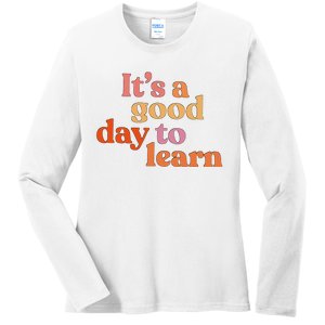 It's A Good Day To Learn Ladies Long Sleeve Shirt