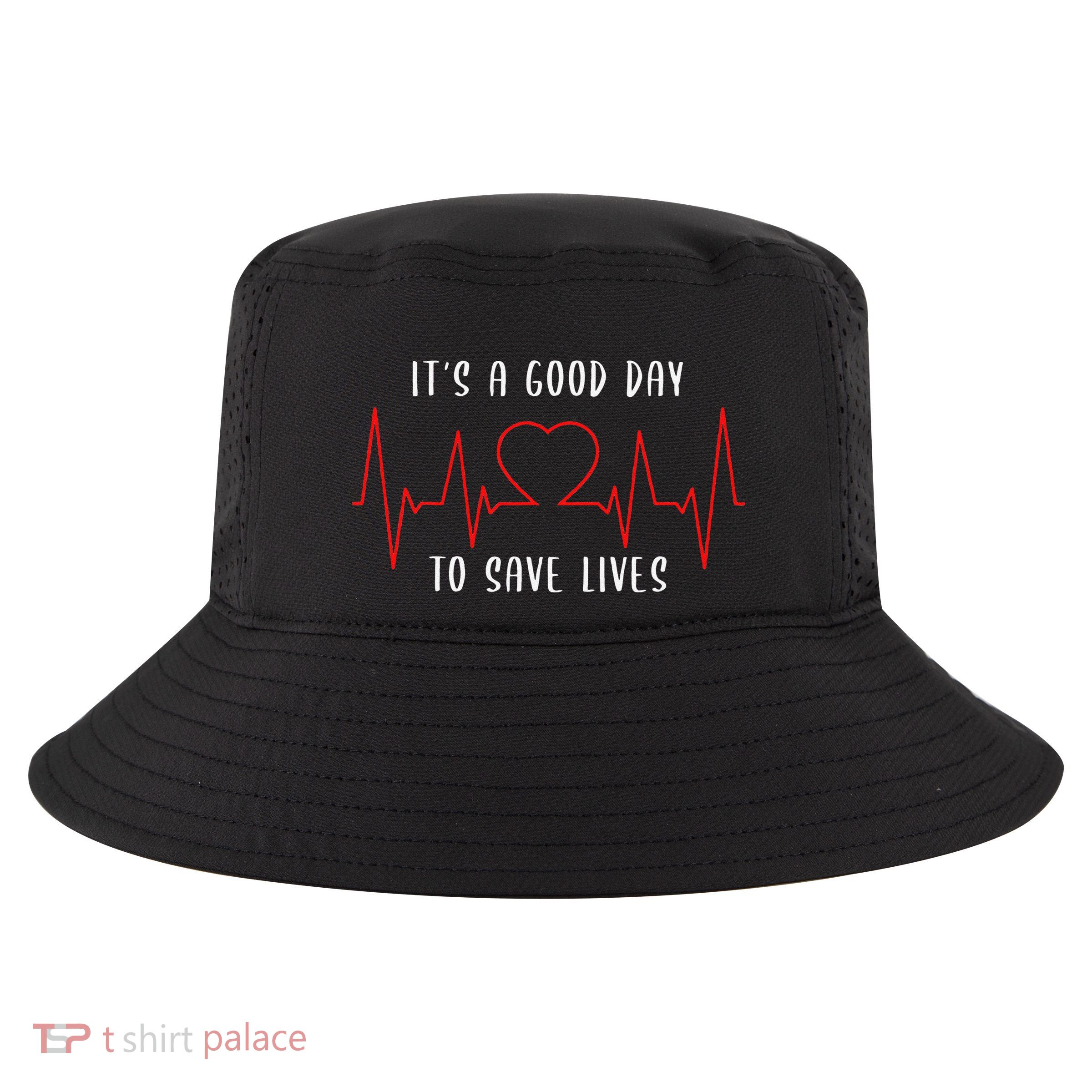 ItS A Good Day To Save Lives Nursing School Nurses Cool Comfort Performance Bucket Hat