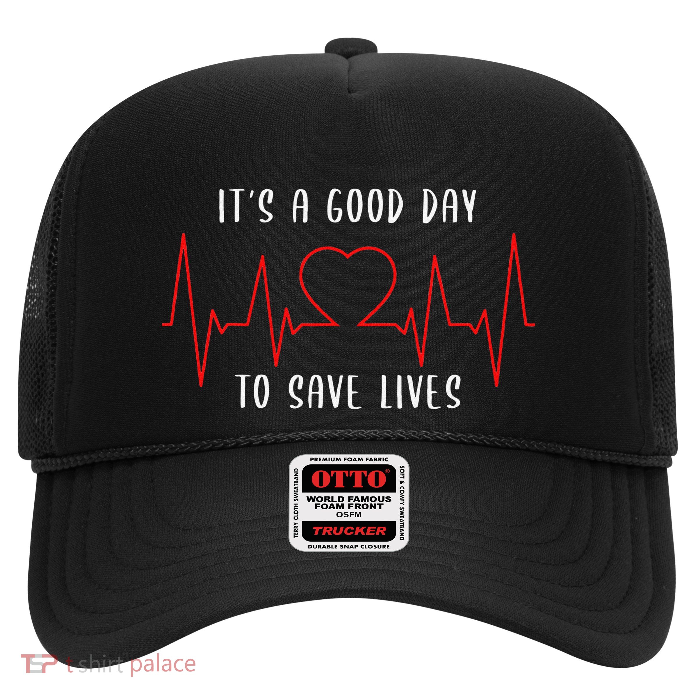 ItS A Good Day To Save Lives Nursing School Nurses Trucker Hat