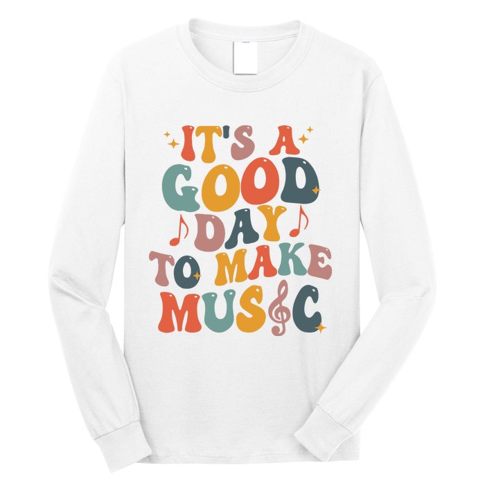 Its A Good Day To Make Music Teacher Long Sleeve Shirt