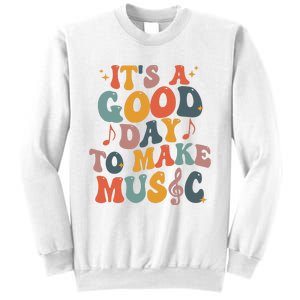 Its A Good Day To Make Music Teacher Sweatshirt