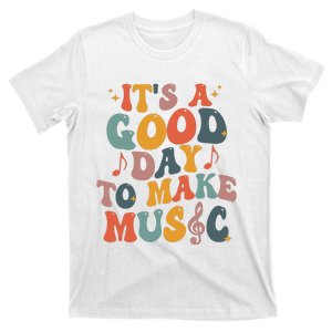 Its A Good Day To Make Music Teacher T-Shirt