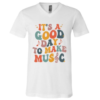 Its A Good Day To Make Music Teacher V-Neck T-Shirt