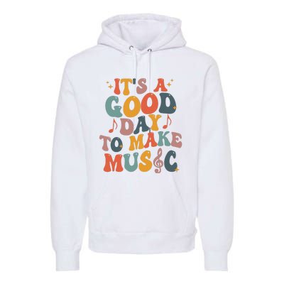 Its A Good Day To Make Music Teacher Premium Hoodie