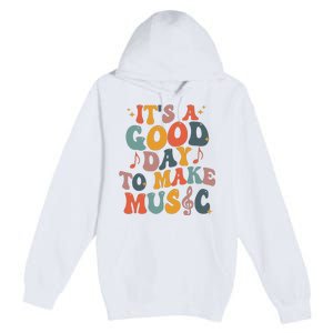 Its A Good Day To Make Music Teacher Premium Pullover Hoodie