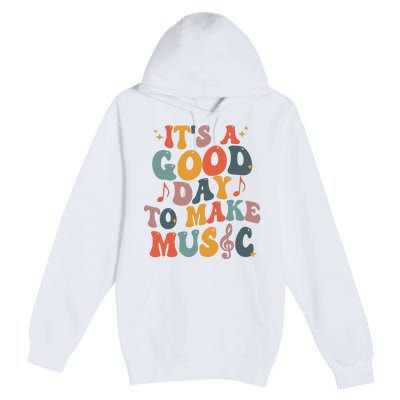 Its A Good Day To Make Music Teacher Premium Pullover Hoodie