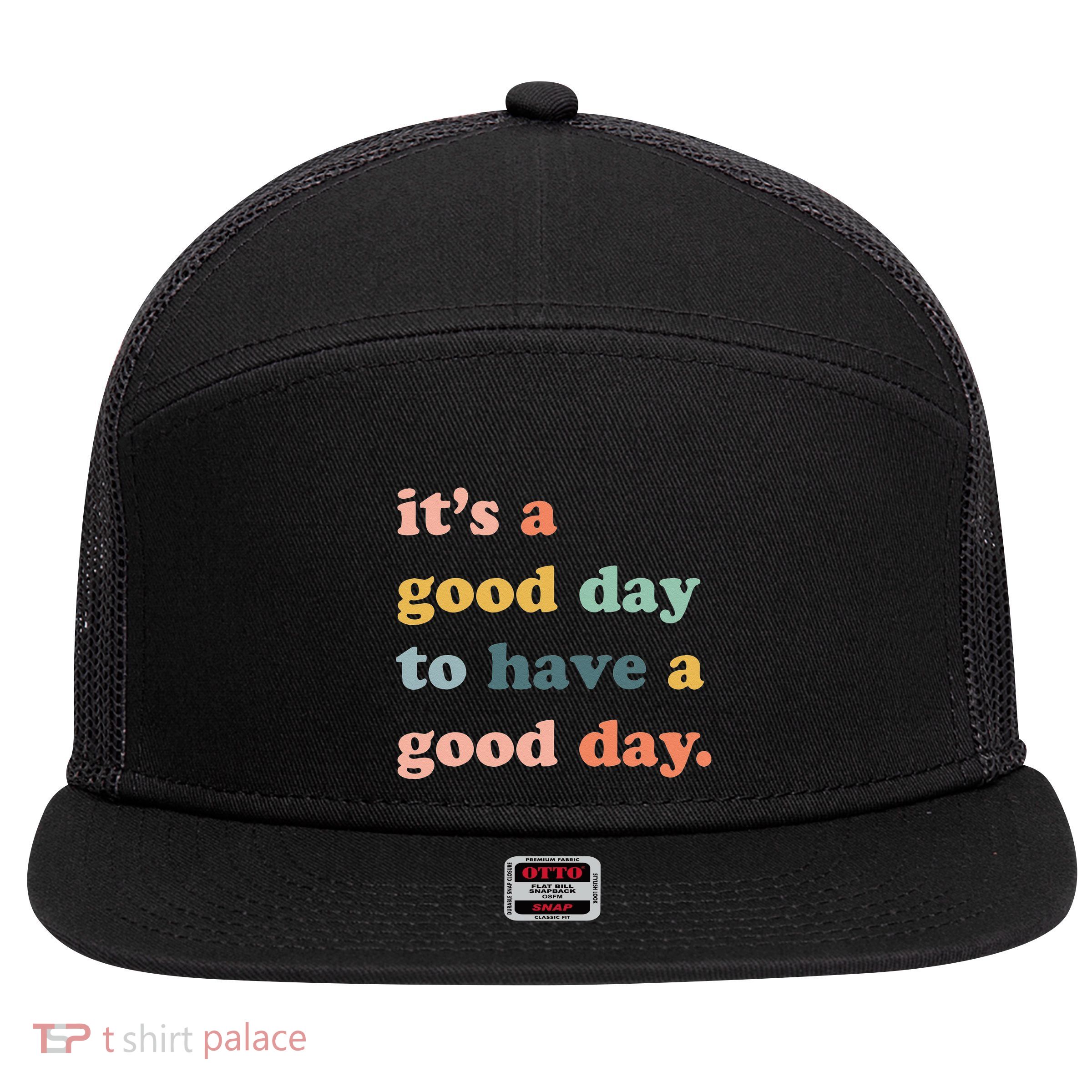 It's A Good Day To Have A Good Day Inspirational Quote 7 Panel Mesh Trucker Snapback Hat