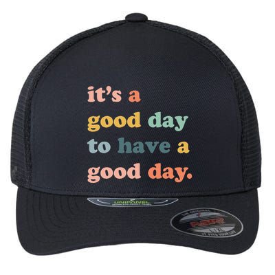 It's A Good Day To Have A Good Day Inspirational Quote Flexfit Unipanel Trucker Cap