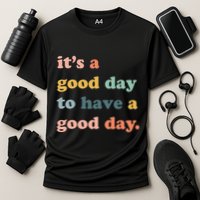 It's A Good Day To Have A Good Day Inspirational Quote Performance Shirt