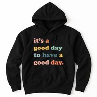 It's A Good Day To Have A Good Day Inspirational Quote Hoodie