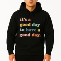 It's A Good Day To Have A Good Day Inspirational Quote Hoodie