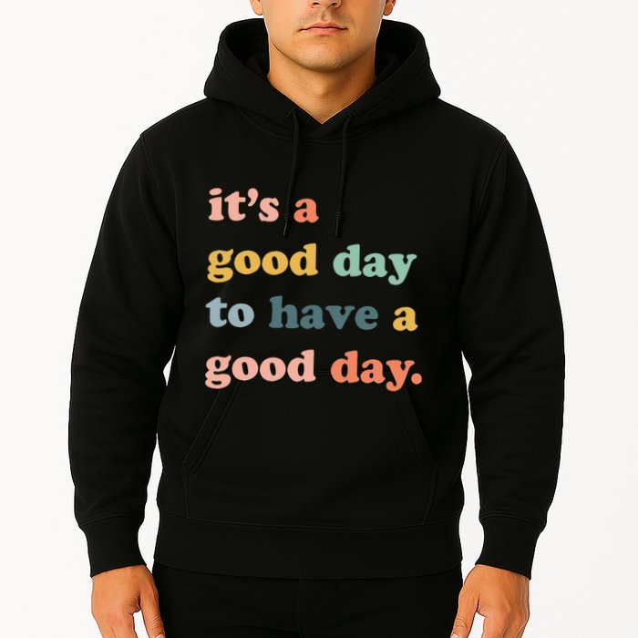 It's A Good Day To Have A Good Day Inspirational Quote Hoodie