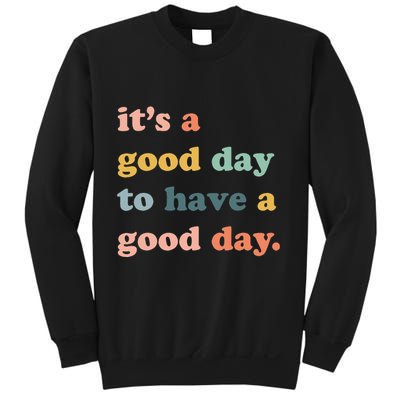 It's A Good Day To Have A Good Day Inspirational Quote Sweatshirt
