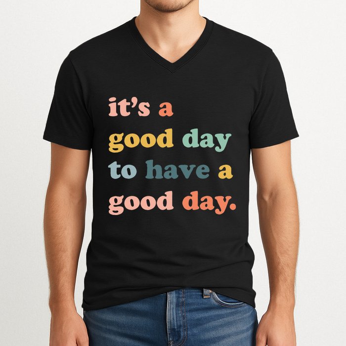 It's A Good Day To Have A Good Day Inspirational Quote V-Neck T-Shirt