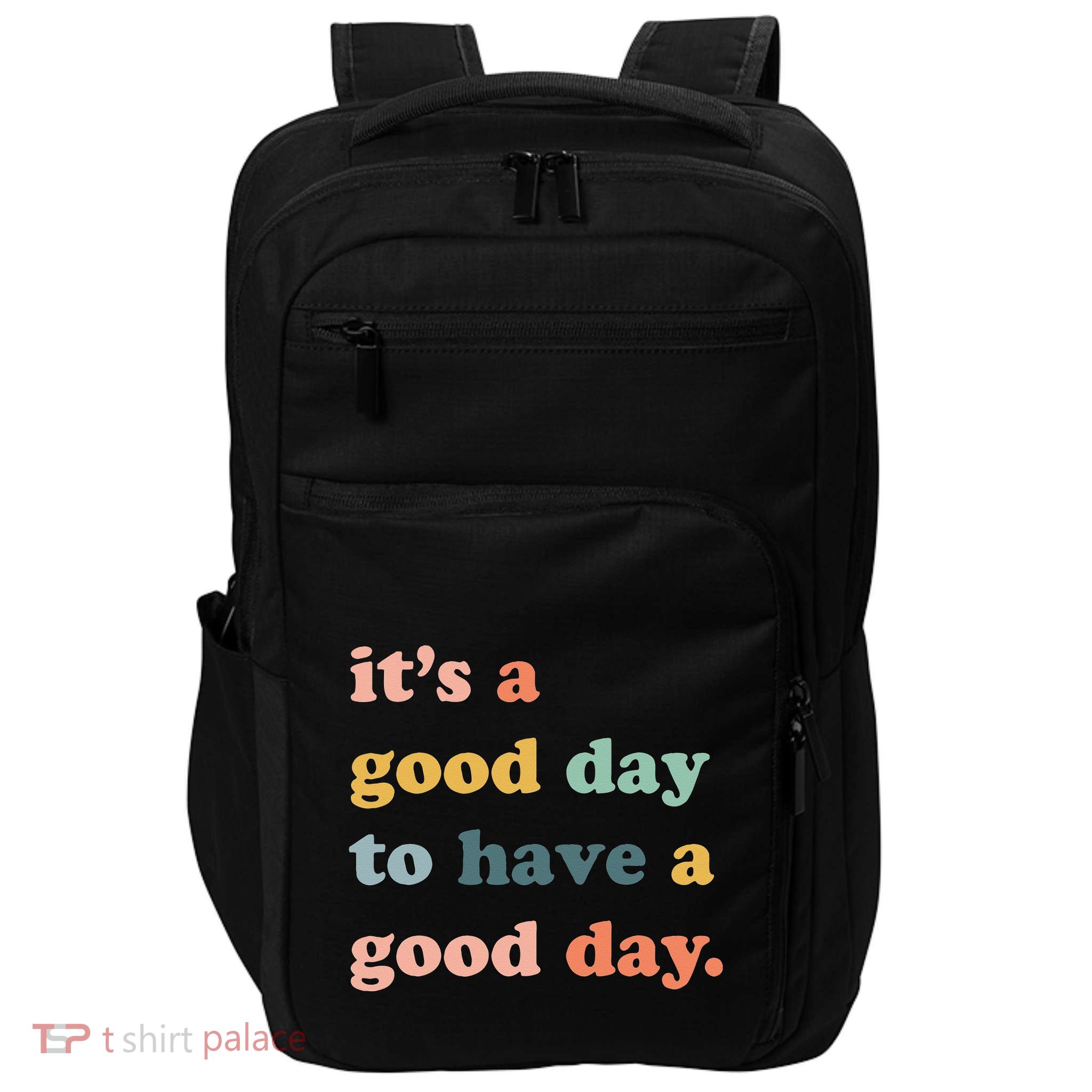 It's A Good Day To Have A Good Day Inspirational Quote Impact Tech Backpack