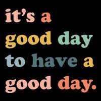 It's A Good Day To Have A Good Day Inspirational Quote Button