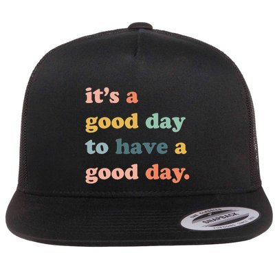 It's A Good Day To Have A Good Day Inspirational Quote Flatbill Hat