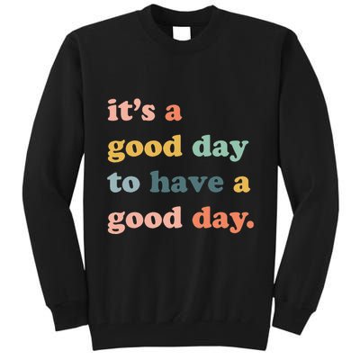 It's A Good Day To Have A Good Day Inspirational Quote Tall Sweatshirt
