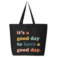 It's A Good Day To Have A Good Day Inspirational Quote 25L Jumbo Tote