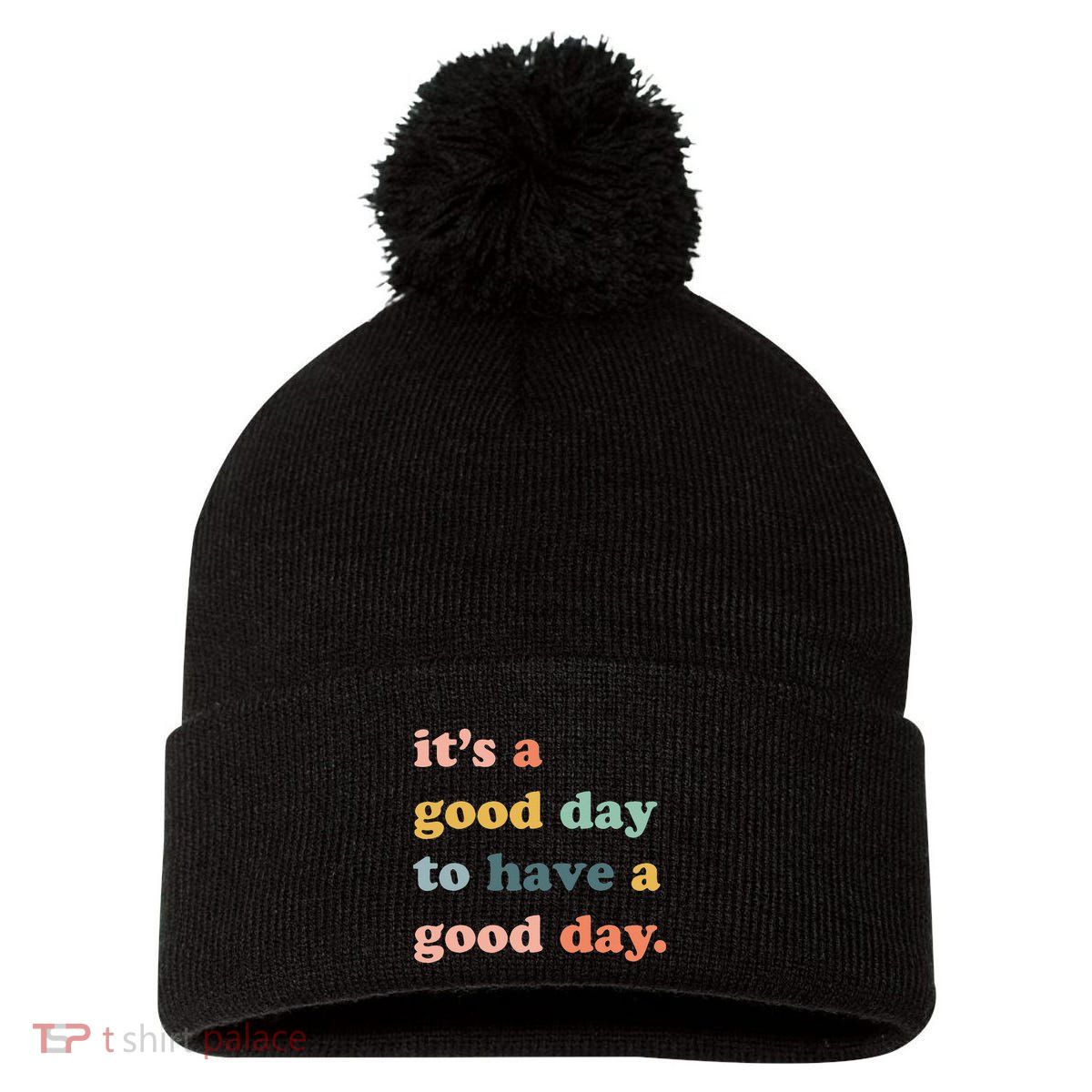 It's A Good Day To Have A Good Day Inspirational Quote Pom Pom 12in Knit Beanie