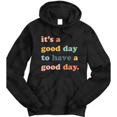 It's A Good Day To Have A Good Day Inspirational Quote Tie Dye Hoodie