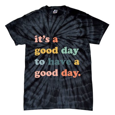 It's A Good Day To Have A Good Day Inspirational Quote Tie-Dye T-Shirt