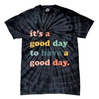 It's A Good Day To Have A Good Day Inspirational Quote Tie-Dye T-Shirt