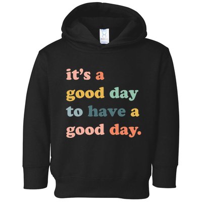 It's A Good Day To Have A Good Day Inspirational Quote Toddler Hoodie