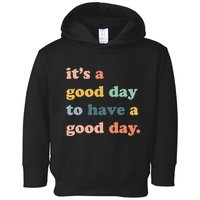 It's A Good Day To Have A Good Day Inspirational Quote Toddler Hoodie