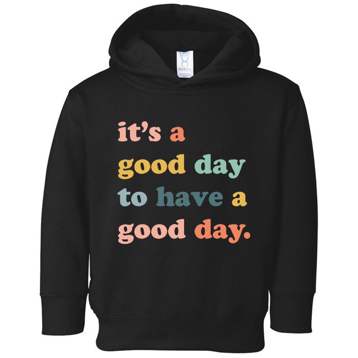 It's A Good Day To Have A Good Day Inspirational Quote Toddler Hoodie