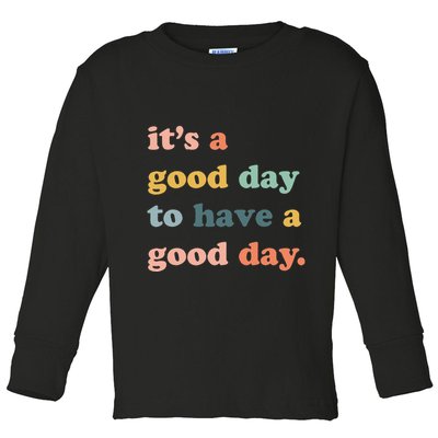 It's A Good Day To Have A Good Day Inspirational Quote Toddler Long Sleeve Shirt