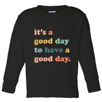 It's A Good Day To Have A Good Day Inspirational Quote Toddler Long Sleeve Shirt