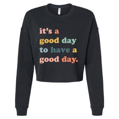 It's A Good Day To Have A Good Day Inspirational Quote Cropped Pullover Crew