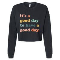 It's A Good Day To Have A Good Day Inspirational Quote Cropped Pullover Crew