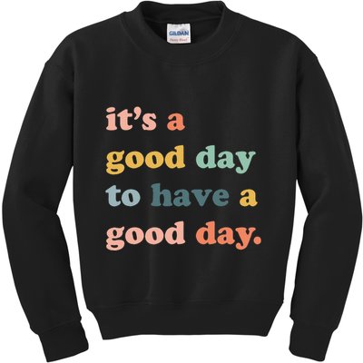 It's A Good Day To Have A Good Day Inspirational Quote Kids Sweatshirt