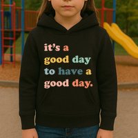 It's A Good Day To Have A Good Day Inspirational Quote Kids Hoodie