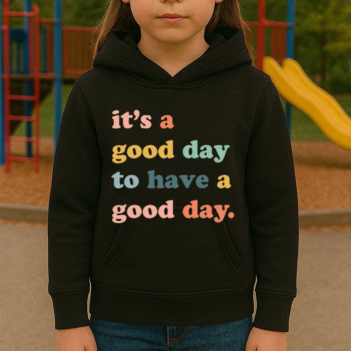 It's A Good Day To Have A Good Day Inspirational Quote Kids Hoodie