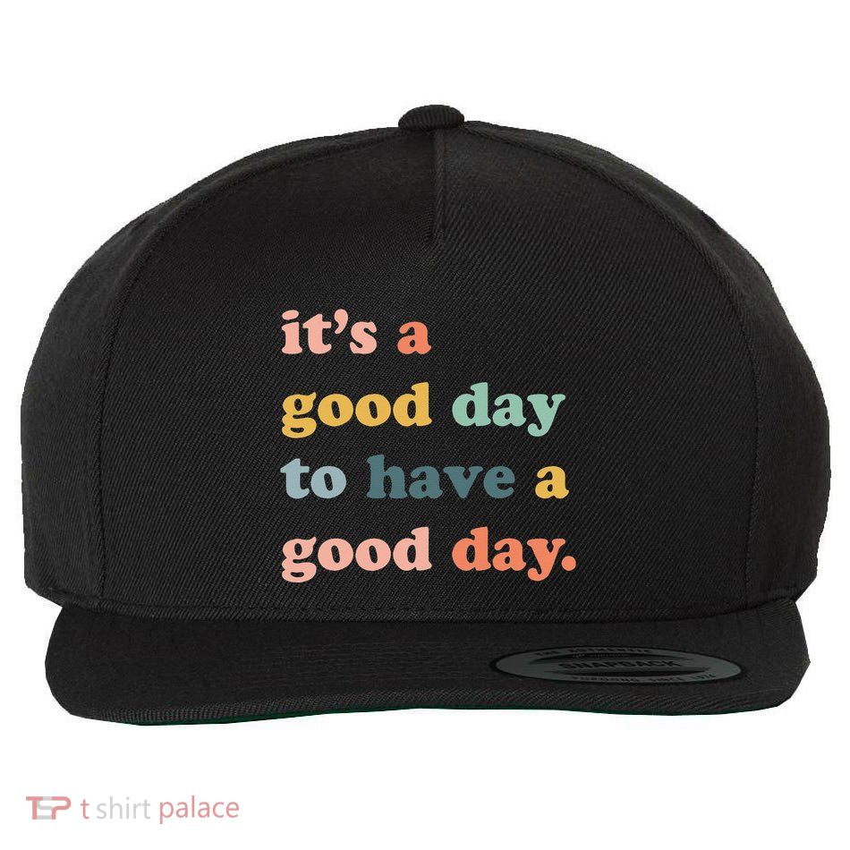 It's A Good Day To Have A Good Day Inspirational Quote Wool Snapback Cap