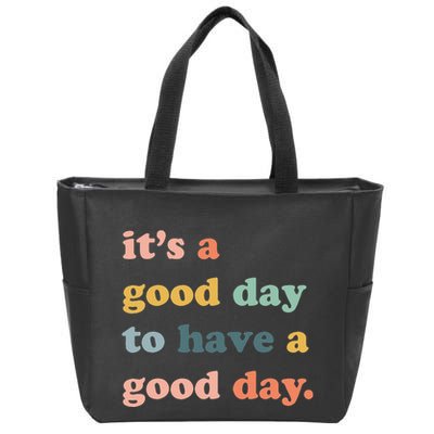 It's A Good Day To Have A Good Day Inspirational Quote Zip Tote Bag