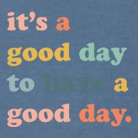 It's A Good Day To Have A Good Day Inspirational Quote Garment-Dyed Sweatshirt