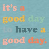 It's A Good Day To Have A Good Day Inspirational Quote Sueded Cloud Jersey T-Shirt